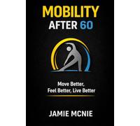 Mobility After 60: Move Better, Feel Better, Live Better