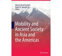 Mobility And Ancient Society In Asia And The Americas - Michael David Frachetti