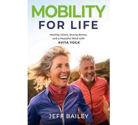 Mobility for Life: Healthy Joints, Strong Bones, and a Peaceful Mind With Avita Yoga