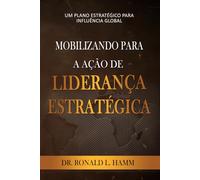 MOBILIZANDO PARA A AÇÃO DE LIDERANÇA ESTRATÉGICA: UM PLANO ESTRATÉGICO PARA INFLUÊNCIA GLOBAL