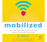 Mobilized: An Insider's Guide to the Business and Future of Connected Technology