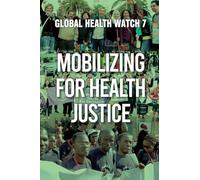Mobilizing for Health Justice: Global Health Watch 7