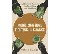 Mobilizing Hope, Fighting for Change: Food Sovereignty Movements and Alliance Making in the United States