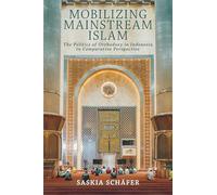 Mobilizing Mainstream Islam: The Politics of Orthodoxy in Indonesia in Comparative Perspective