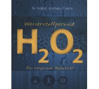 Mobiwell Verlag Jochen Gartz Dan Wasserstoffperoxid: Das vergessene (Tascabile)