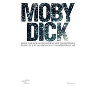 Moby Dick. La balena. Storia di un mito dall'antichità all'arte contemporanea. Ediz. italiana e inglese