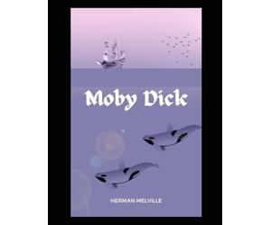 Moby Dick; Or, The Whale by Herman Melville (The Original)