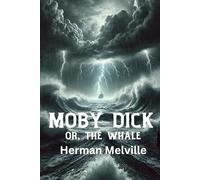 Moby Dick; Or, The Whale: Original 1851 Classic Nautical Adventure