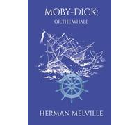 Moby-Dick; or, The Whale: The Classic Adventure of Captain Ahab