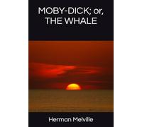 MOBY-DICK; or, THE WHALE: The classic and original timeless adventure epic (Annotated)
