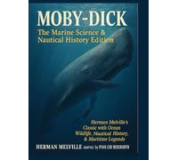 Moby-Dick: The Marine Science & Nautical History Edition: Herman Melville’s Classic with Ocean Wildlife, Nautical History, and Maritime Legends