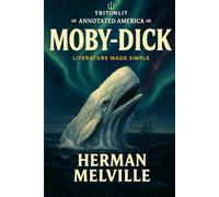 Moby-Dick (TritonLit Annotated Classics): The Definitive Annotated Edition - Chapter-by-Chapter Analysis, Context, Themes, Critics, and Visual Brilliance