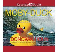 Moby-Duck: la vera storia di 28.800 giocattoli da bagno persi in mare e di Beachcombers, oceanografi, ambientalisti e sciocchi, incluso l'autore che li ha cercati