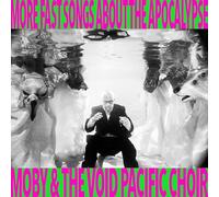 Moby & The Void Pacific Choir - More Fast Songs About The Apocalypse