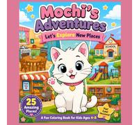 Mochi's Adventures: Let's Explore New Places: A Fun Coloring Book for Kids Ages 4-8 Featuring 25 Exciting Places to Explore