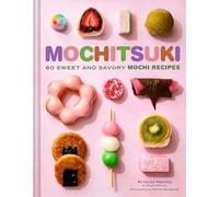 Mochitsuki: 60 Sweet and Savory Mochi Recipes