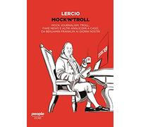 Mock'n'troll. Mock journalism, troll, fake news e altri anglicismi a caso, da Benjamin Franklin ai giorni nostri