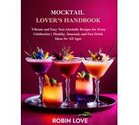 MOCKTAIL LOVER’S Handbook: Vibrant and Easy Non-Alcoholic Recipes for Every Celebration | Healthy, Seasonal, and Fun Drink Ideas for All Ages