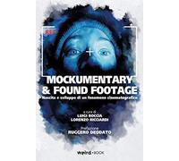 Libri Mockumentary & Found Footage. Nascita E Sviluppo Di Un Fenomeno Cinematogr