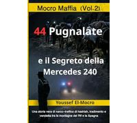MOCRO MAFFIA : 44 Pugnalate e il Segreto della Mercedes 240 (vol. 2): il prezzo della verità una storia vera di contrabbando di hashish vendetta e mistero tra Spagna e Marocco