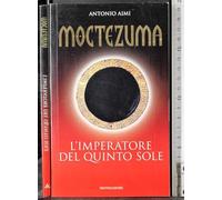 Moctezuma. L'imperatore del quinto sole