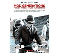 Mod generations. Musica, rabbia, stile e altre storie