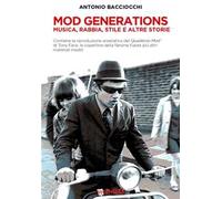 Mod generations. Musica, rabbia, stile e altre storie