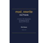 mod_rewrite and friends: A Guide to URL Manipulation and Mapping with the Apache HTTP Server