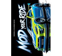 MOD YOUR RIDE: A Car Customization Coloring Book for Enthusiasts: Modify, Sketch, and Personalize Your Dream Car. Coloring Book for Car Lovers and Gearheads