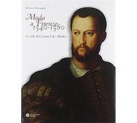 Moda a Firenze 1540-1580. Lo stile di Cosimo I de' Medici. Ediz. italiana ...