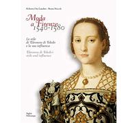 Moda a Firenze 1540-1580.. Lo stile di eleonora di toledo e la sua inflenza