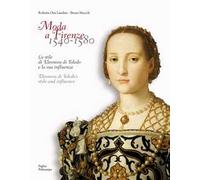 Moda a Firenze 1540-1580.. Lo stile di eleonora di toledo e la sua inflenza