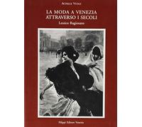 Moda a Venezia attraverso i secoli - Vitali Achille