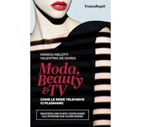 Moda, beauty & tv. Come le serie televisive ci plasmano