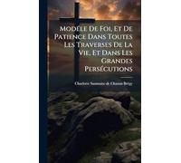 ModÃ(c)le De Foi, Et De Patience Dans Toutes Les Traverses De La Vie, Et Dans Les Grandes PersÃ(c)cutions