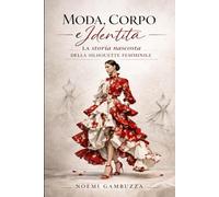 Moda, Corpo e Identità: La storia nascosta della silhouette femminile