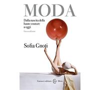 Moda. Dalla nascita della haute couture a oggi. Nuova ediz. - Gnoli Sofia