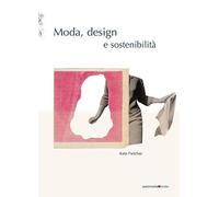 Moda, design e sostenibilità. Ediz. illustrata