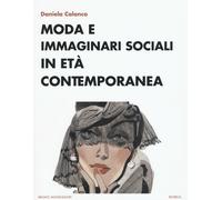 Moda e immaginari sociali in età contemporanea - Calanca Daniela