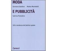 Moda e pubblicità. Stile e tendenze del fashion system - Galoforo Germana,...
