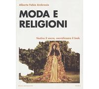 Moda e religioni. Vestire il sacro, sacralizzare il look