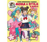 Moda e stile kawaii. Come disegnare manga. Ediz. a colori. Con QR code per modelli e tutorial