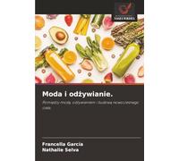 Moda i od¿ywianie.: Pomi¿dzy mod¿, od¿ywianiem i budow¿ nowoczesnego cia¿a.