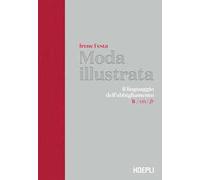Moda illustrata. Il linguaggio dell'abbigliamento. Ediz. italiana, inglese e francese