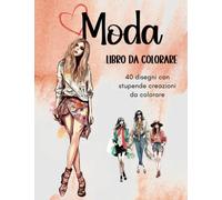 Moda: Libro da colorare per ragazze e adulti | 40 outfit | Tanti stili, da look casual a creazioni eleganti e raffinate