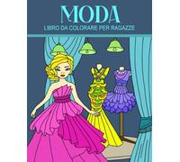 Moda Libro da Colorare per Ragazze: Simpatici Disegni di Ragazze alla Moda da Colorare per Tutte le Età | Ottima Idea Regalo per Gli Amanti della Moda | Grande Libro da Colorare con Disegni Creativi, 8.5x11 Pollici