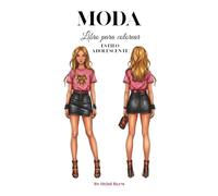 Moda Libro para Colorear: Estilo adolescente. DIbujos inspirados en el diseño de moda vestidos, minifaldas, tops, chaquetas, shorts, sudaderas y mucho estilo.