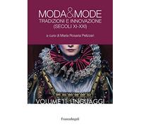 Moda & mode. Tradizioni e innovazione (secoli XI-XXI). Linguaggi (Vol. 1)