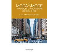 Moda & mode. Tradizioni e innovazione (secoli XI-XXI). Società (Vol. 3)