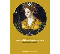 Moda nel Rinascimento europeo. Tre abiti e tre storie